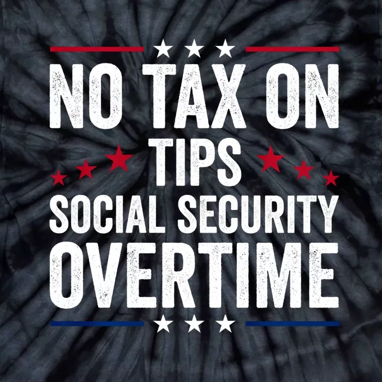 No Tax On Tips Social Security Overtime Trump 2024 Tie-Dye T-Shirt