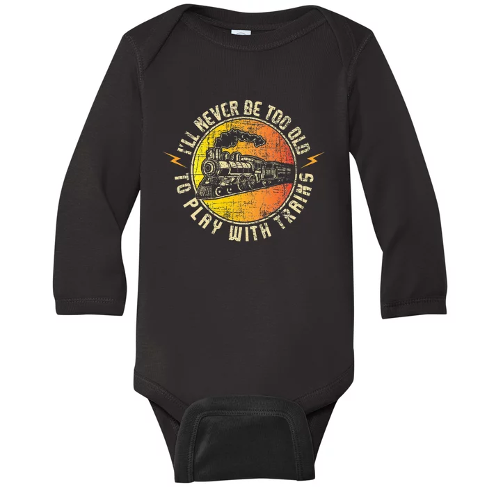 Never Too Old To Play With Trains Model Train Railroading Baby Long Sleeve Bodysuit