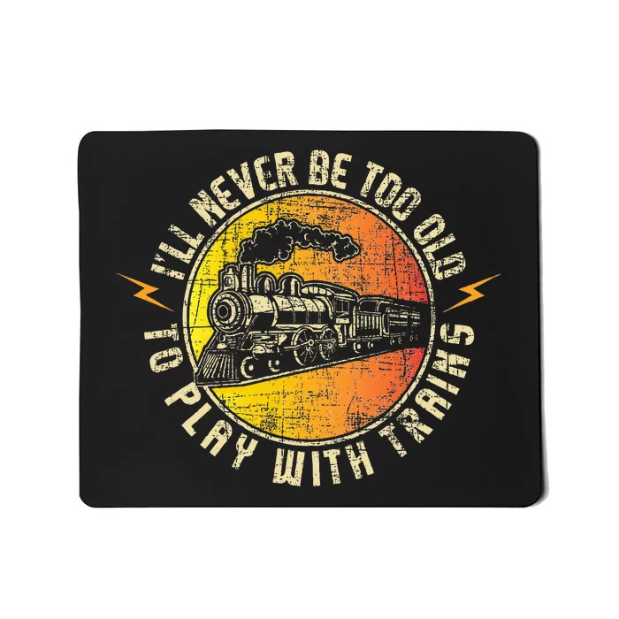 Never Too Old To Play With Trains Model Train Railroading Mousepad