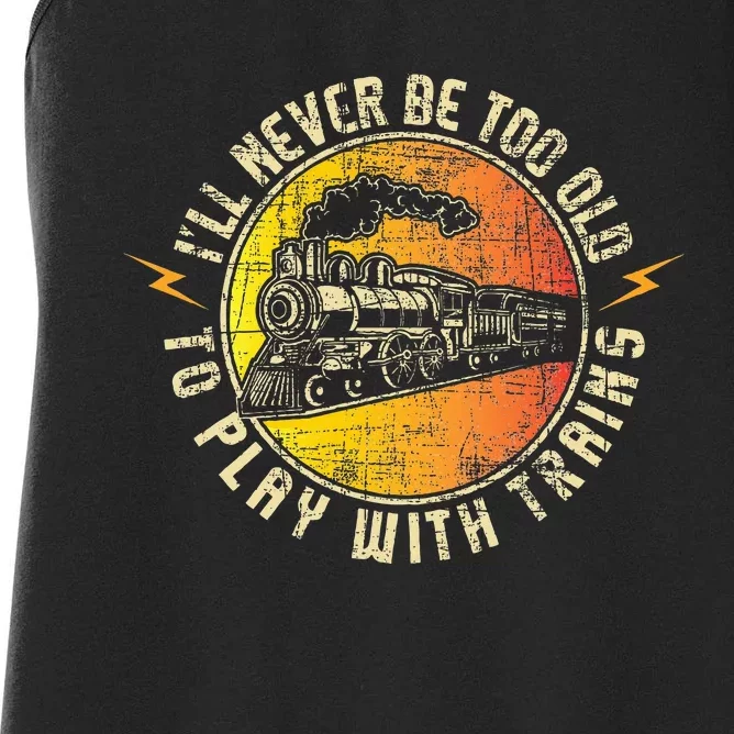 Never Too Old To Play With Trains Model Train Railroading Women's Racerback Tank