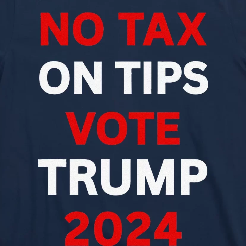 No Tax On Tips Vote Trump 2024 Take America Back Protrump T-Shirt