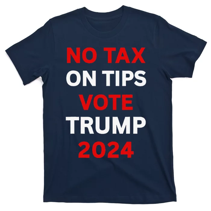 No Tax On Tips Vote Trump 2024 Take America Back Protrump T-Shirt