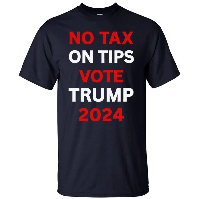 No Tax On Tips Vote Trump 2024 Take America Back Protrump Tall T-Shirt