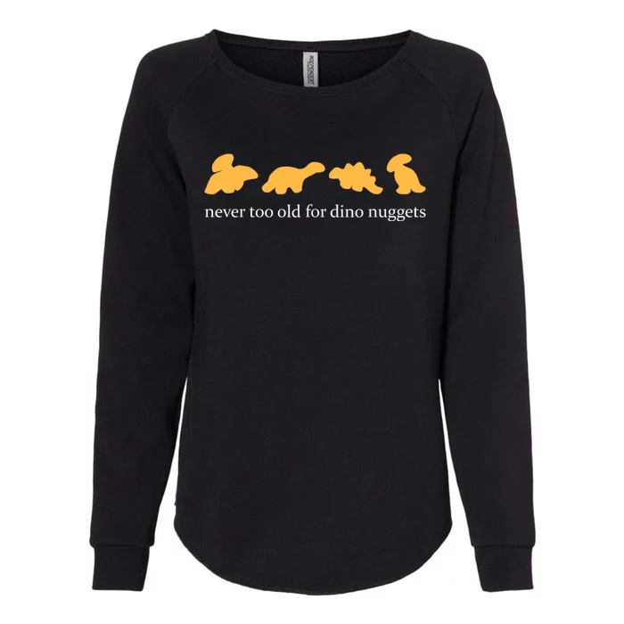 Never Too Old For Dino Nuggets Womens California Wash Sweatshirt