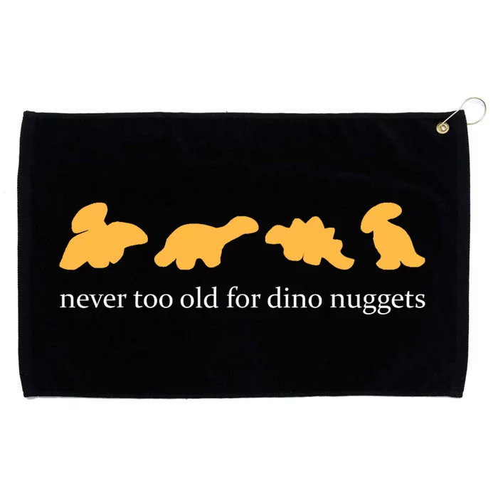 Never Too Old For Dino Nuggets Grommeted Golf Towel