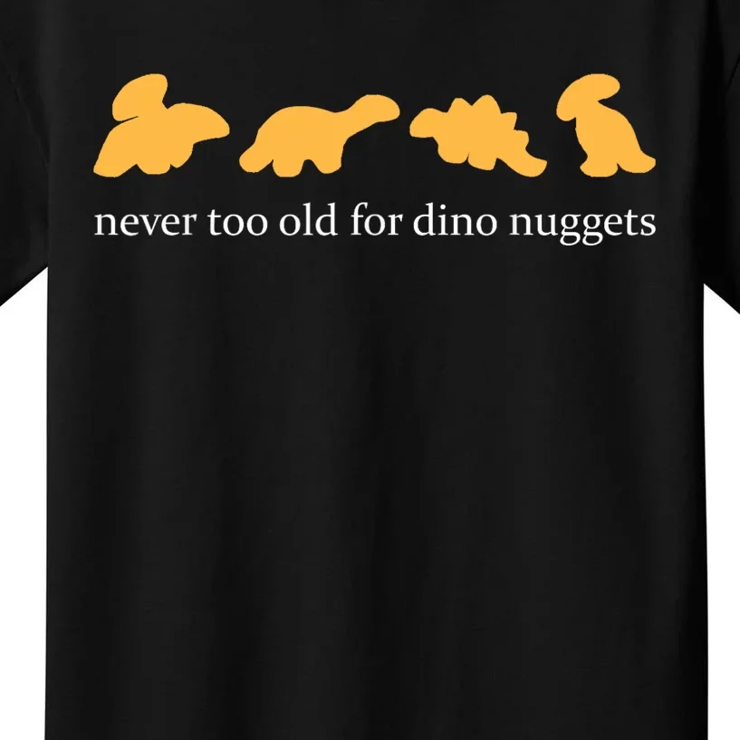 Never Too Old For Dino Nuggets Kids T-Shirt