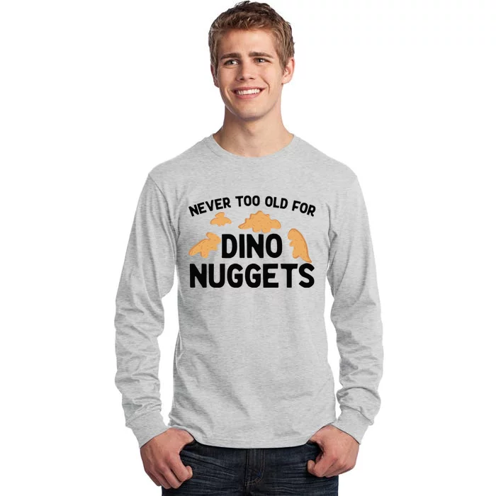 Never Too Old For Dino Nuggets Funny Dinosaur Nuggets Tall Long Sleeve T-Shirt