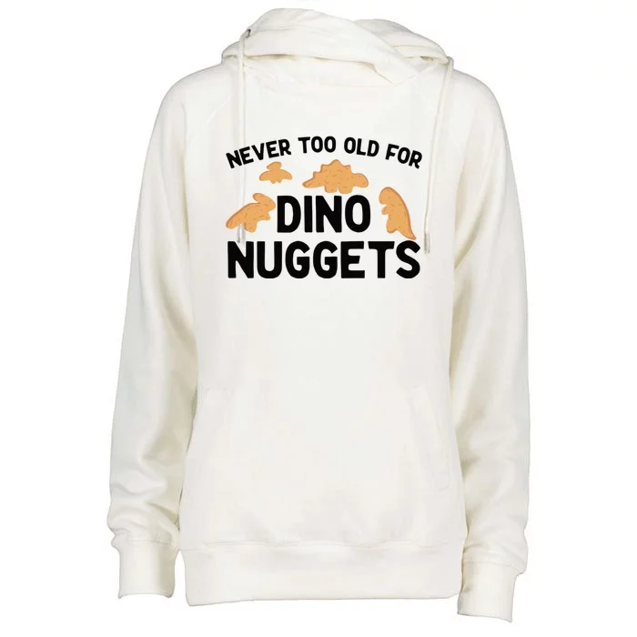 Never Too Old For Dino Nuggets Funny Dinosaur Nuggets Womens Funnel Neck Pullover Hood