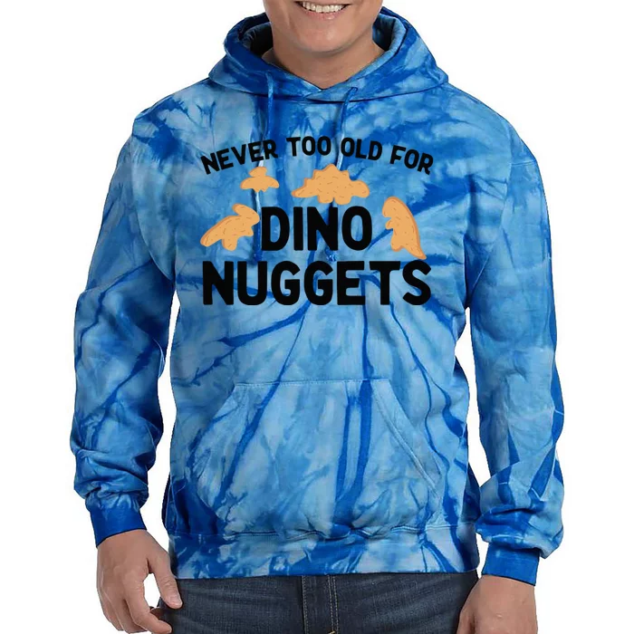 Never Too Old For Dino Nuggets Funny Dinosaur Nuggets Tie Dye Hoodie