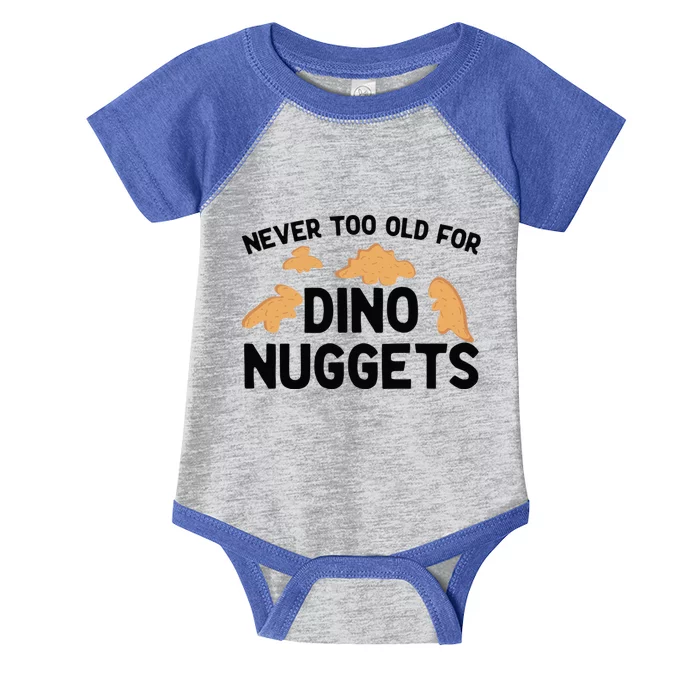 Never Too Old For Dino Nuggets Funny Dinosaur Nuggets Infant Baby Jersey Bodysuit