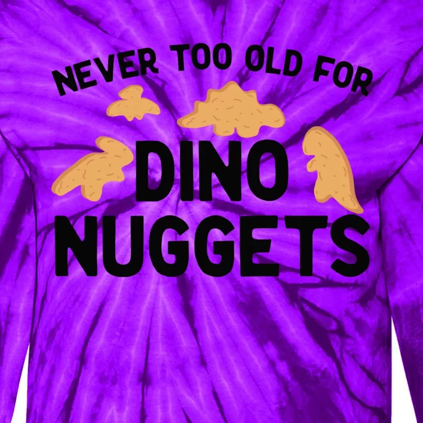 Never Too Old For Dino Nuggets Funny Dinosaur Nuggets Tie-Dye Long Sleeve Shirt