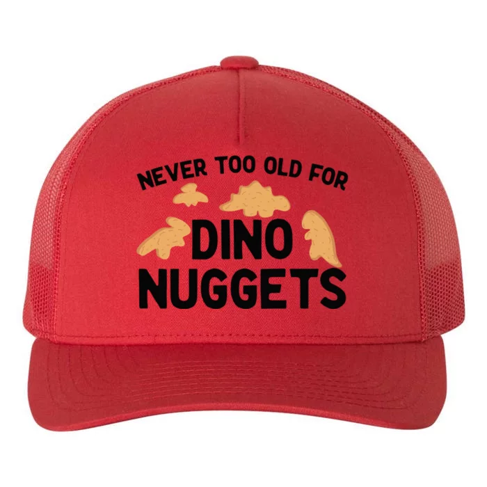 Never Too Old For Dino Nuggets Funny Dinosaur Nuggets Yupoong Adult 5-Panel Trucker Hat