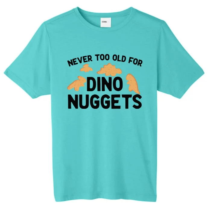 Never Too Old For Dino Nuggets Funny Dinosaur Nuggets ChromaSoft Performance T-Shirt