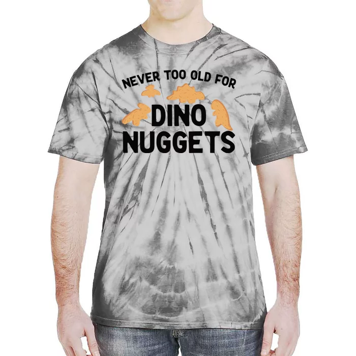 Never Too Old For Dino Nuggets Funny Dinosaur Nuggets Tie-Dye T-Shirt