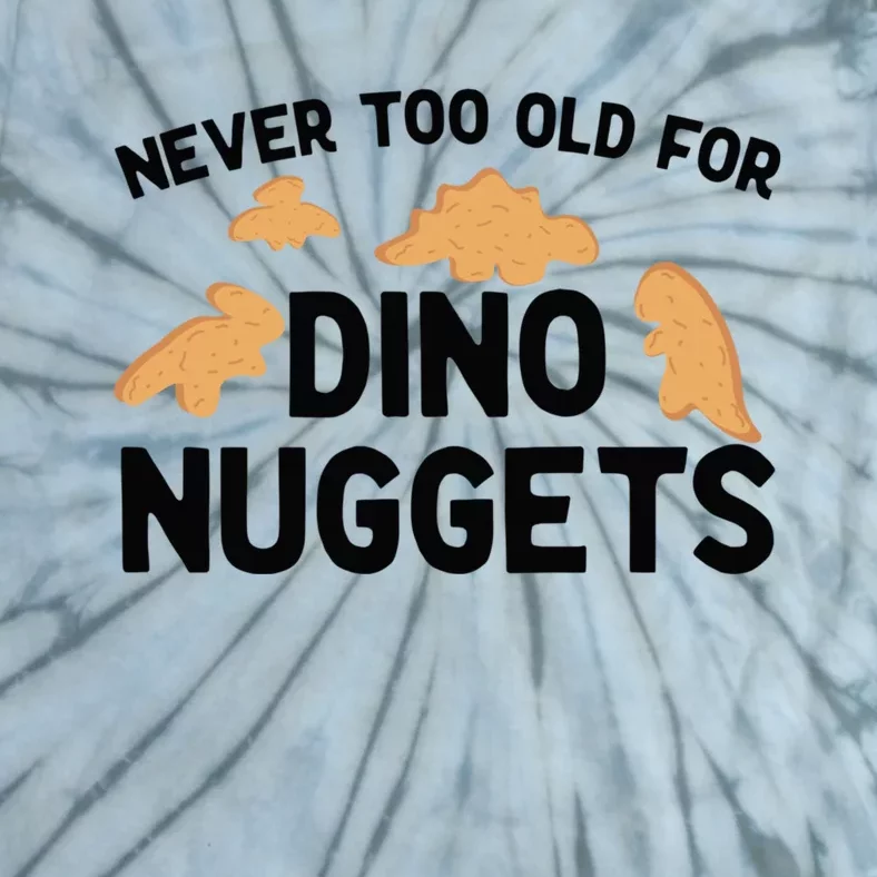 Never Too Old For Dino Nuggets Funny Dinosaur Nuggets Tie-Dye T-Shirt