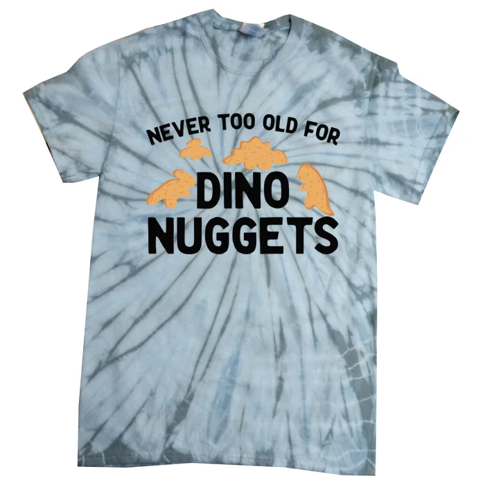 Never Too Old For Dino Nuggets Funny Dinosaur Nuggets Tie-Dye T-Shirt