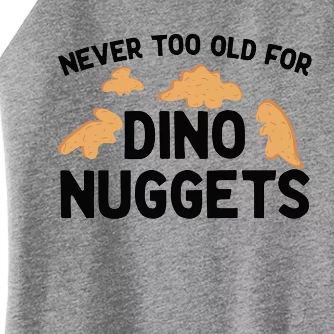 Never Too Old For Dino Nuggets Funny Dinosaur Nuggets Women’s Perfect Tri Rocker Tank