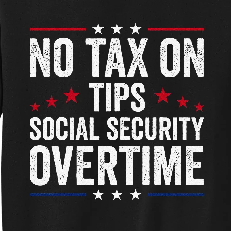 No Tax On Tips Social Security Overtime Trump 2024 Sweatshirt