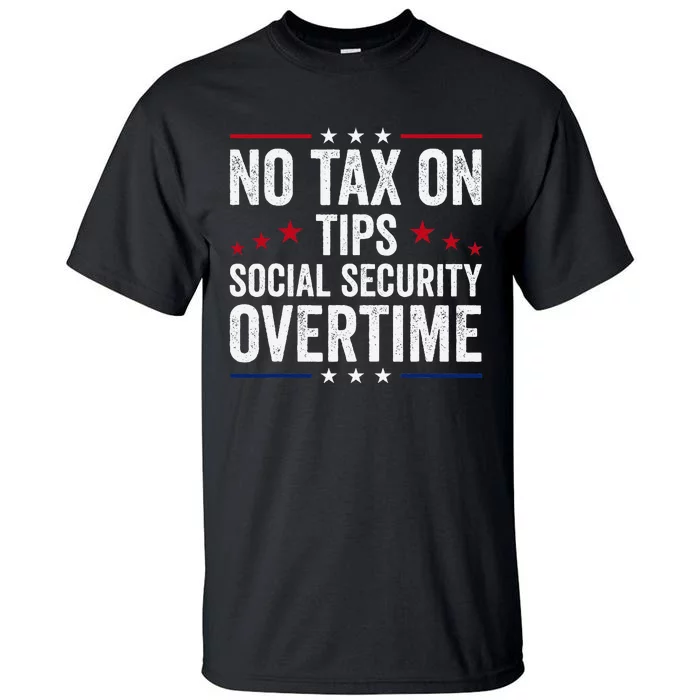 No Tax On Tips Social Security Overtime Trump 2024 Tall T-Shirt