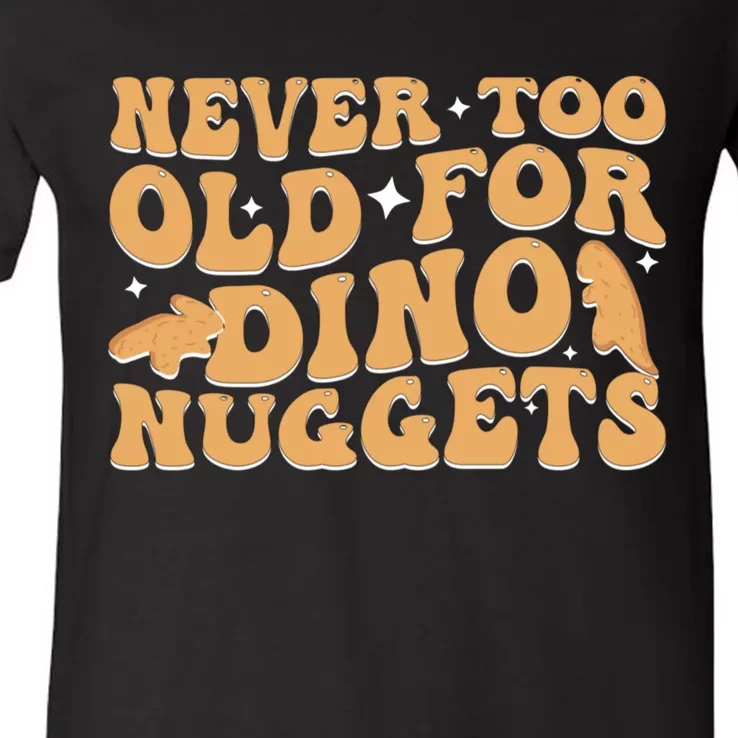 Never Too Old For Dino Nuggets V-Neck T-Shirt