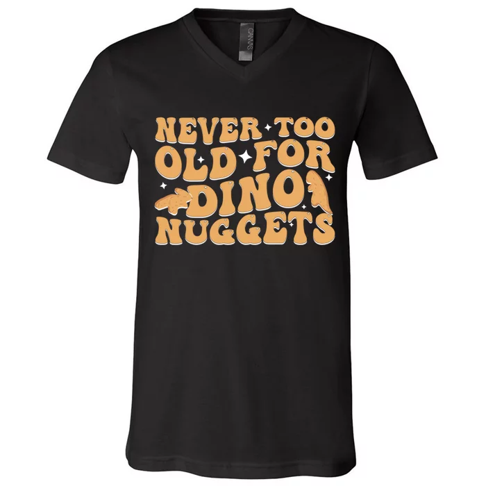 Never Too Old For Dino Nuggets V-Neck T-Shirt