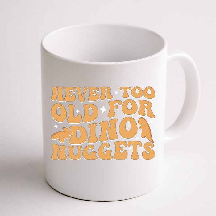 Never Too Old For Dino Nuggets Front & Back Coffee Mug