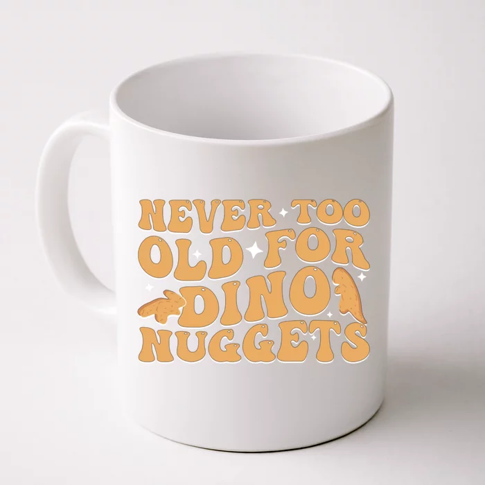 Never Too Old For Dino Nuggets Front & Back Coffee Mug