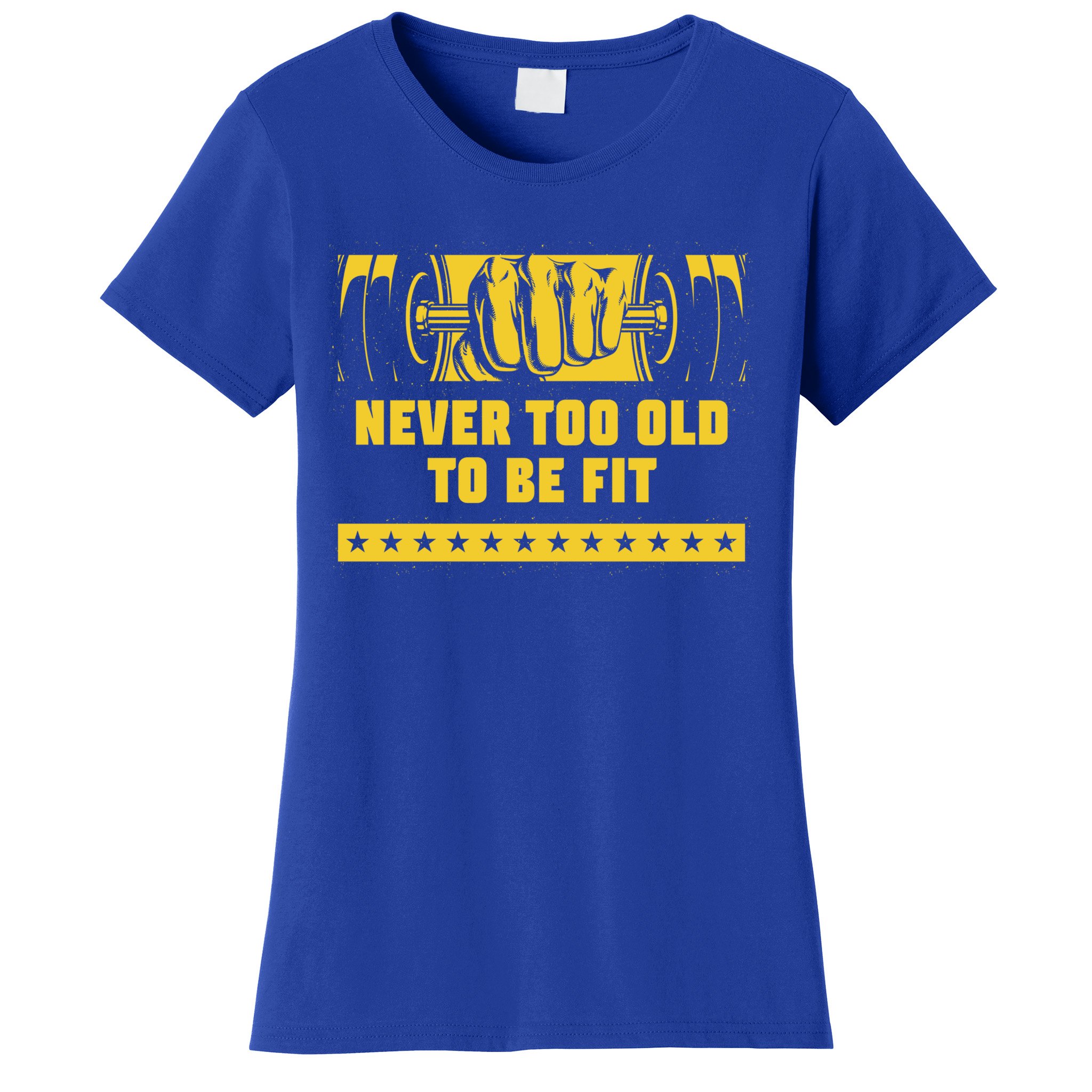 dosis Rejsende puls Never Too Old To Be Fit Workout Sayings Gym Quotes Fitness Gift Women's T- Shirt | TeeShirtPalace