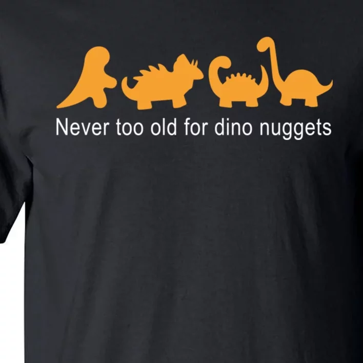 Never Too Old For Dino Nuggets Tall T-Shirt