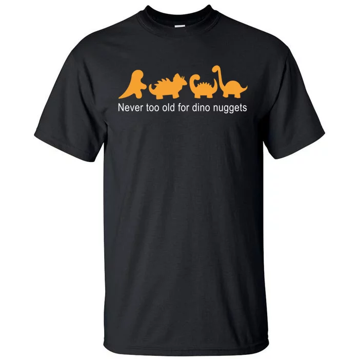 Never Too Old For Dino Nuggets Tall T-Shirt