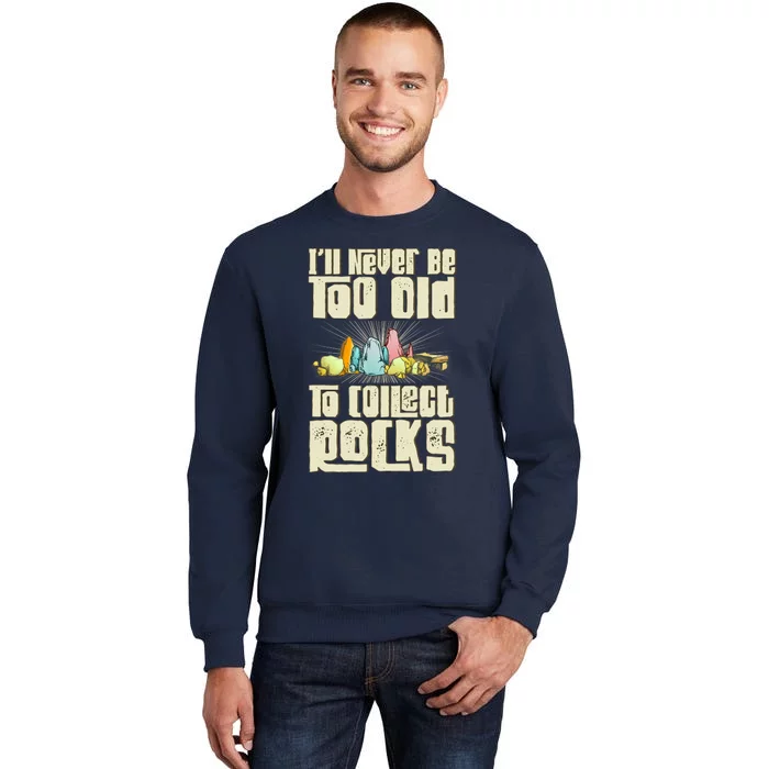 Never Too Old To Collect Rocks Rockhounding Rockhounds Sweatshirt