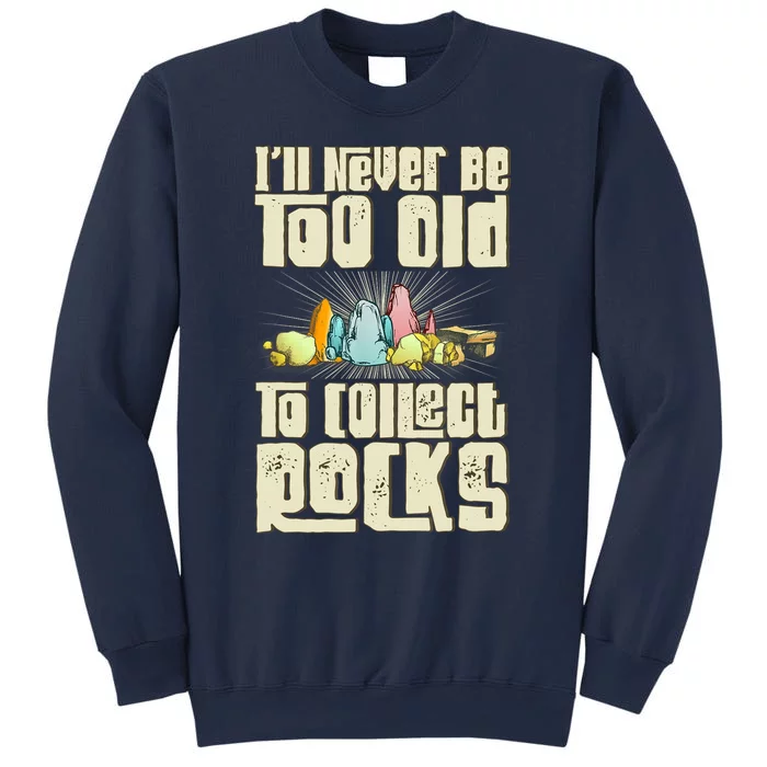 Never Too Old To Collect Rocks Rockhounding Rockhounds Sweatshirt