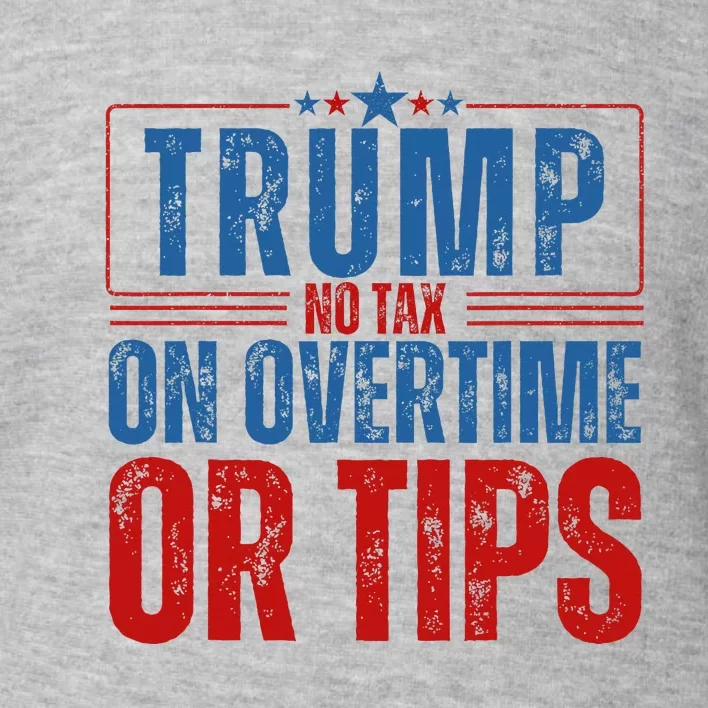 No Tax On Overtime Or Tips Toddler Sweatshirt