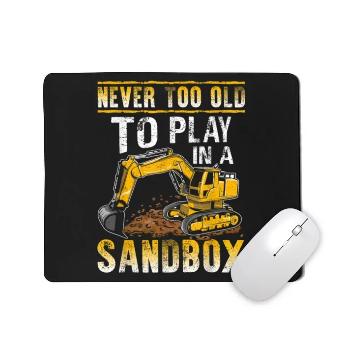 Never Too Old To Play Heavy Equipment Excavator Operator Mousepad