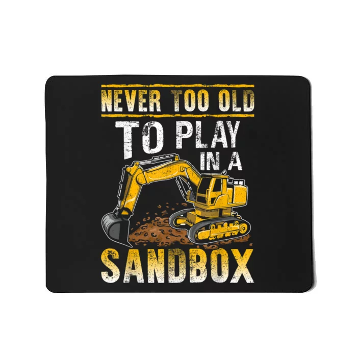 Never Too Old To Play Heavy Equipment Excavator Operator Mousepad