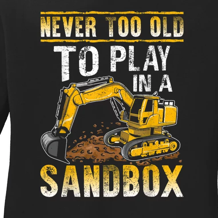 Never Too Old To Play Heavy Equipment Excavator Operator Ladies Long Sleeve Shirt