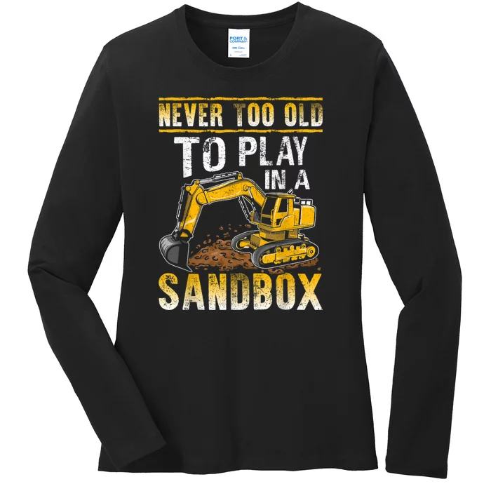 Never Too Old To Play Heavy Equipment Excavator Operator Ladies Long Sleeve Shirt