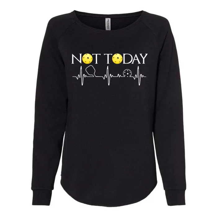 NOT TODAY PICKLEBALL Womens California Wash Sweatshirt