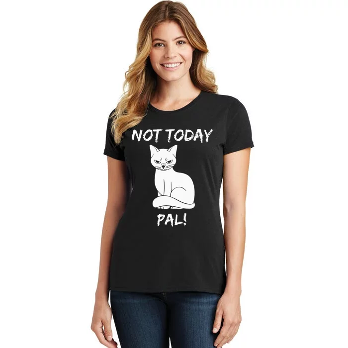 Not Today Pal Fierce Cat Attitude Whimsy Women's T-Shirt