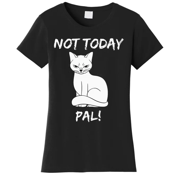 Not Today Pal Fierce Cat Attitude Whimsy Women's T-Shirt