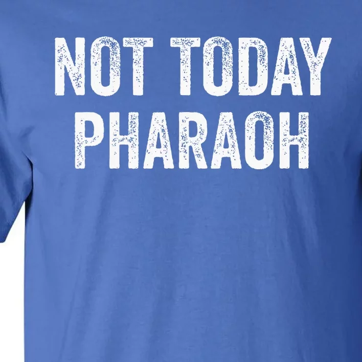 Not Today Pharaoh Tall T-Shirt