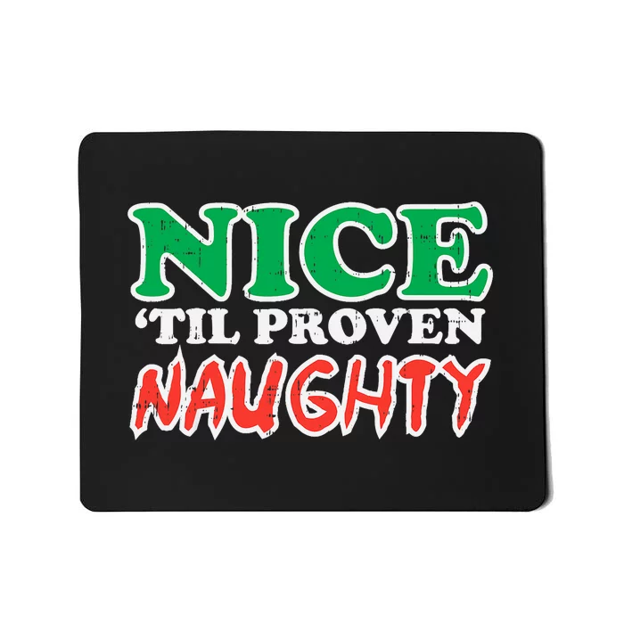 Nice Til Proven Naughty Funny Christmas Xmas Holiday Mousepad