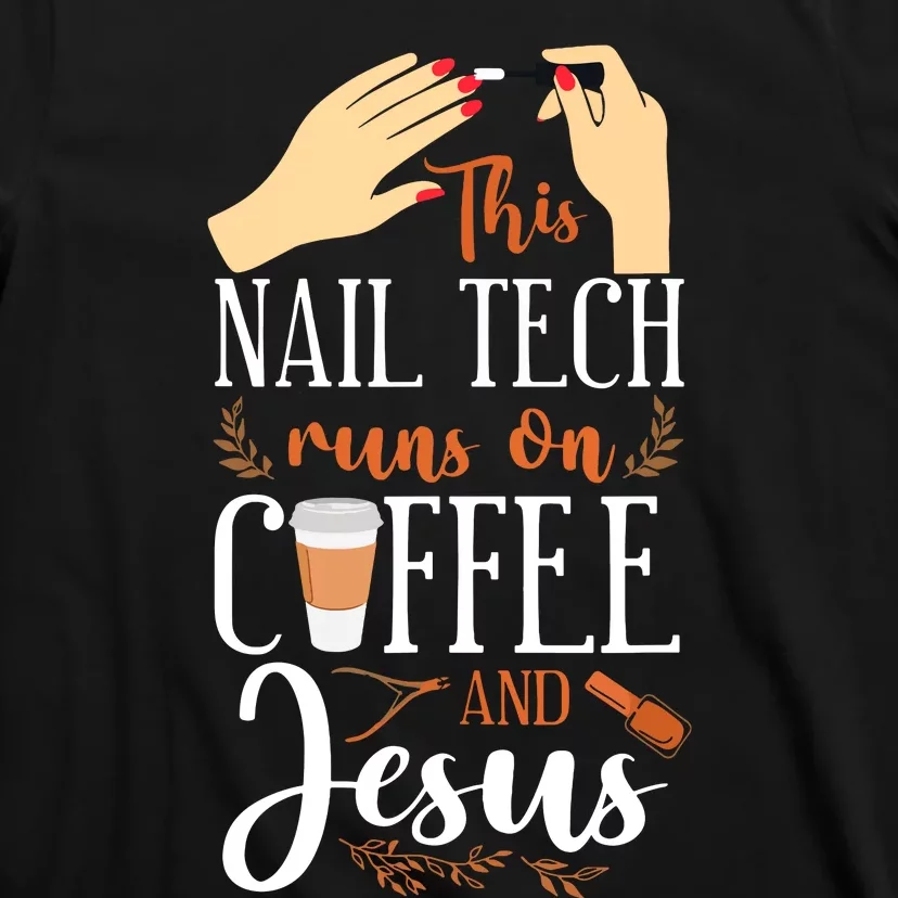 Nail Tech Quote Work Uniform Nail Polish Coffee Jesus T-Shirt