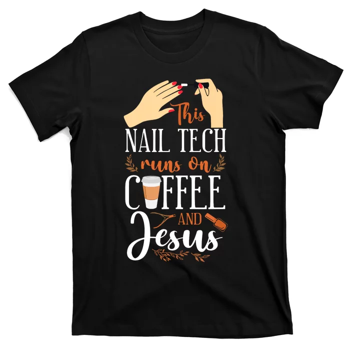 Nail Tech Quote Work Uniform Nail Polish Coffee Jesus T-Shirt