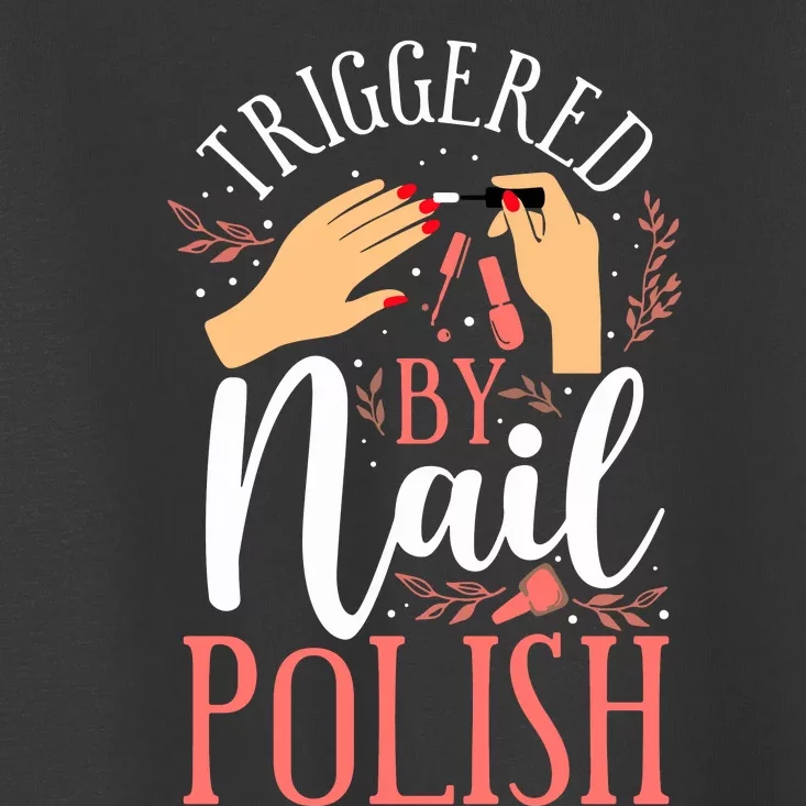 Nail Tech Quote Work Uniform Nail Polish Toddler T-Shirt