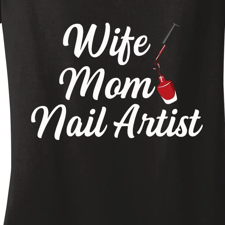 Nail Tech Quote For Your Nail Artist Mom Women's V-Neck T-Shirt