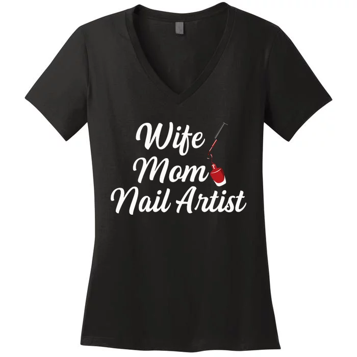 Nail Tech Quote For Your Nail Artist Mom Women's V-Neck T-Shirt