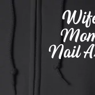 Nail Tech Quote For Your Nail Artist Mom Full Zip Hoodie