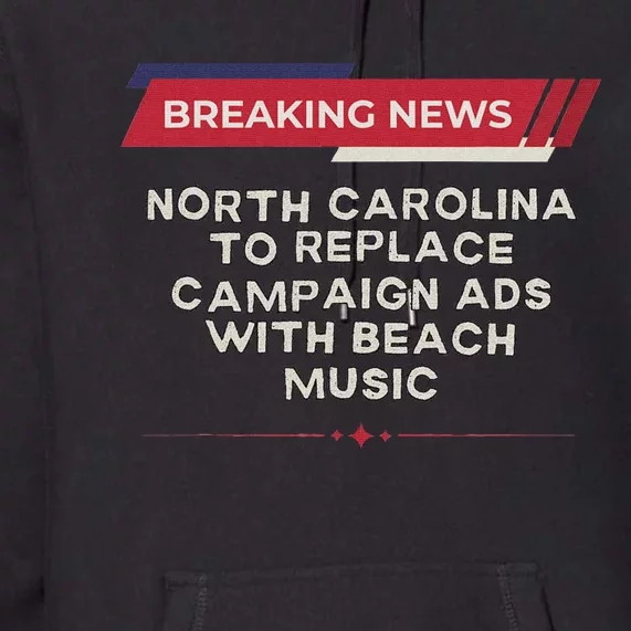 Nc To Replace Election Ads With Beach Music Funny Political Premium Hoodie