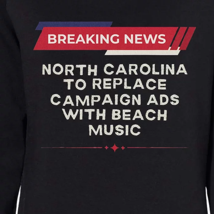 Nc To Replace Election Ads With Beach Music Funny Political Womens California Wash Sweatshirt